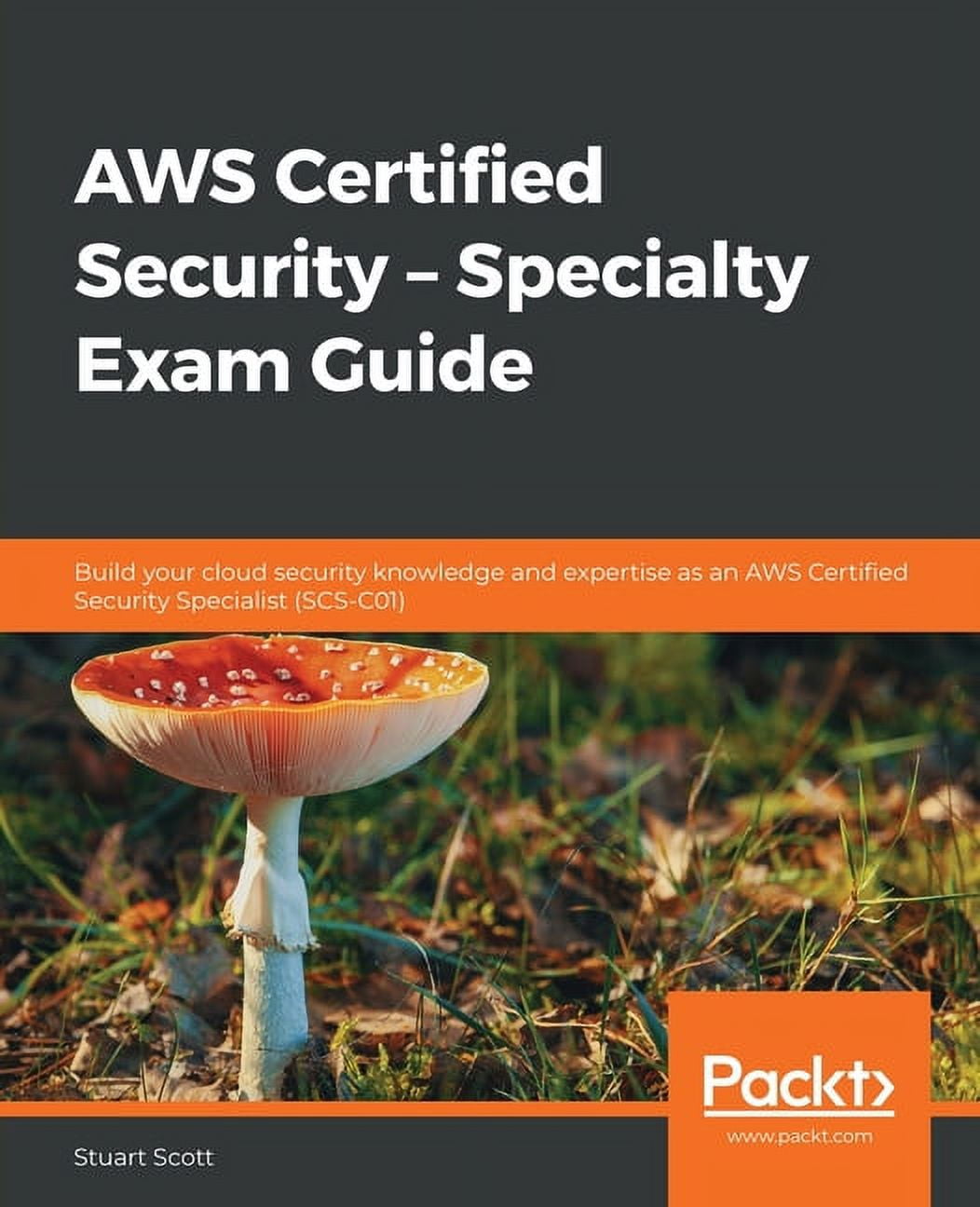 AWS Certified Security - Specialty Exam Guide: Build your cloud security knowledge and expertise as an AWS Certified Security Specialist (SCS-C01) (Paperback)