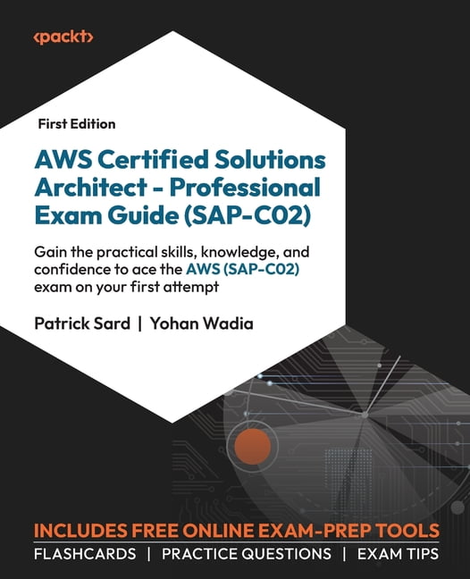 AWS Certified Solutions Architect - Professional Exam Guide (SAP-C02): Gain the practical skills, knowledge, and confidence to ace the AWS (SAP-C02) exam on your first attempt (Paperback)