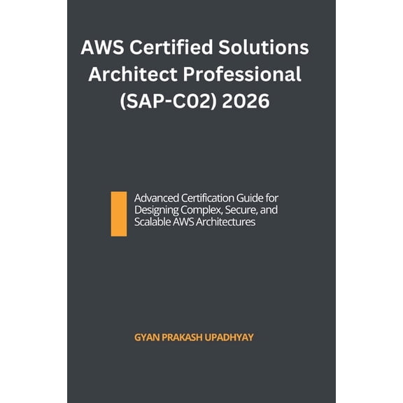 The Ultimate AWS Certification Prep AWS Certified Solutions Architect Professional (SAP-C02) 2026: Advanced Certification Guide for Designing Complex, Secur, Book 5, (Paperback)