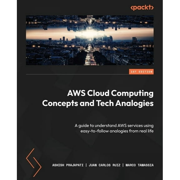 AWS Cloud Computing Concepts and Tech Analogies: A guide to understand AWS services using easy-to-follow analogies from real life (Paperback)