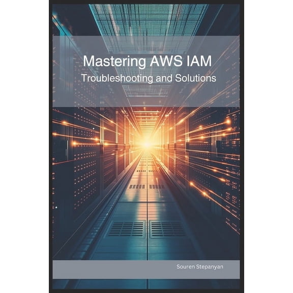 AWS Cloud Mastery: Building and Securing Mastering AWS IAM: Troubleshooting and Solutions, (Paperback)