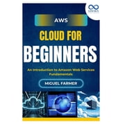 AWS Cloud for Beginners An Introduction to Amazon Web Services Fundamentals, Paperback