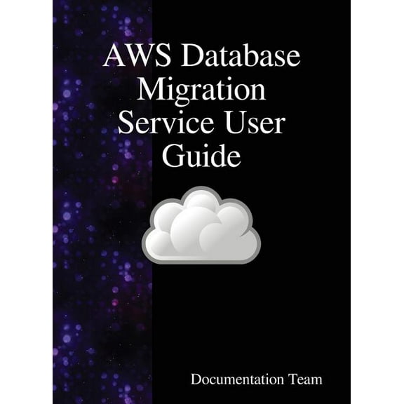 AWS Database Migration Service User Guide, (Hardcover)