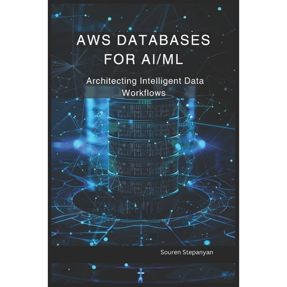 AWS Cloud Mastery: Building and Securing AWS Databases for AI/ML: Architecting Intelligent Data Workflows, (Paperback)