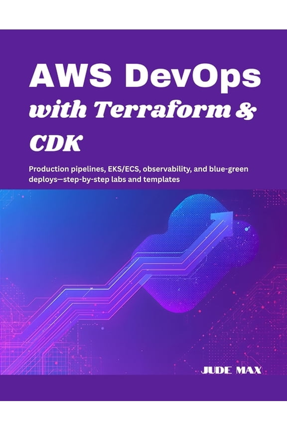 AWS DevOps with Terraform & CDK: Production pipelines, EKS/ECS, observability, and blue-green deploys-step-by-step l, (Paperback)