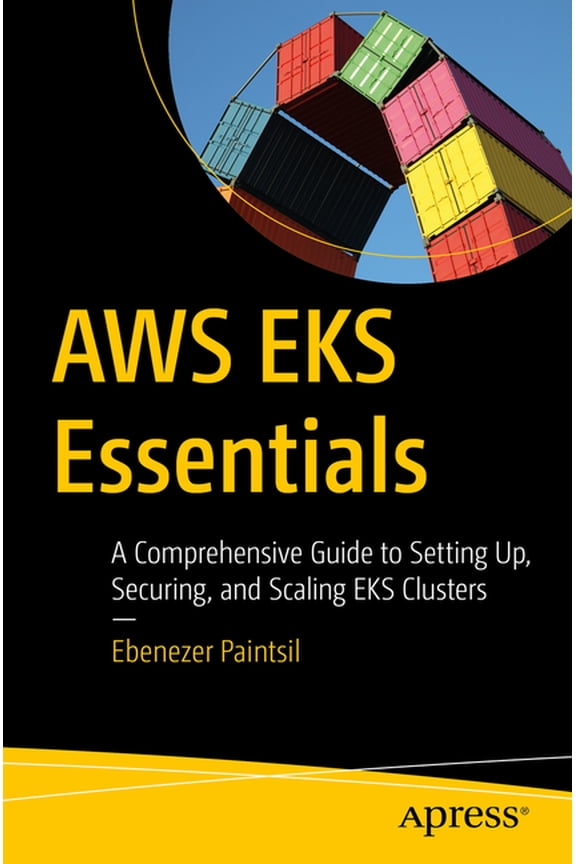 AWS Eks Essentials: A Comprehensive Guide to Setting Up, Securing, and Scaling Eks Clusters, (Paperback)