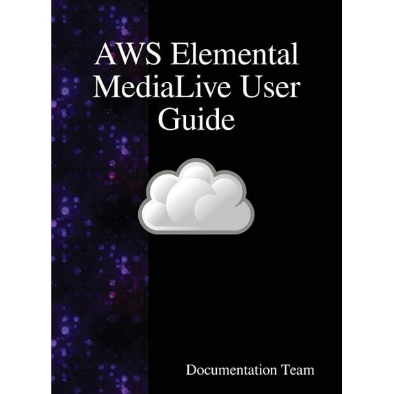 AWS Elemental MediaLive User Guide, (Hardcover)
