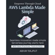 AWS Lambda Made Simple: FaaS Simplified Scale Without Infrastructure Serverless From Front to Back Pay Per Use Explained, (Paperback)