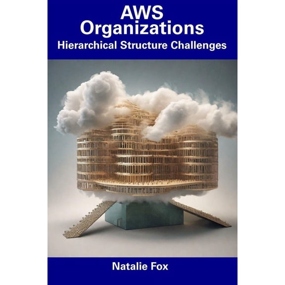 AWS Organizations : Hierarchical Structure Challenges (Paperback)
