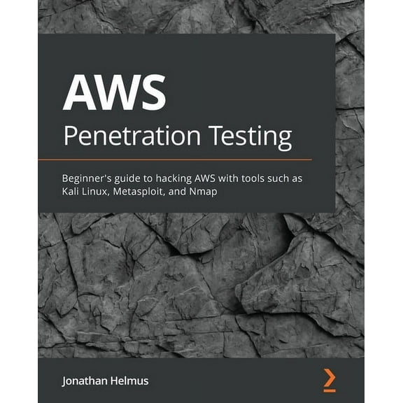 AWS Penetration Testing: Beginner's guide to hacking AWS with tools such as Kali Linux, Metasploit, and Nmap (Paperback)