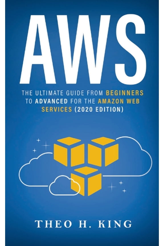 AWS: The Ultimate Guide From Beginners To Advanced For The Amazon Web Services (2020 Edition), (Paperback)