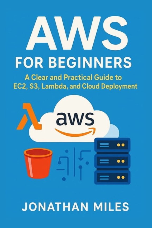 AWS for Beginners: A Clear and Practical Guide to EC2, S3, Lambda, and Cloud Deployment, (Paperback)