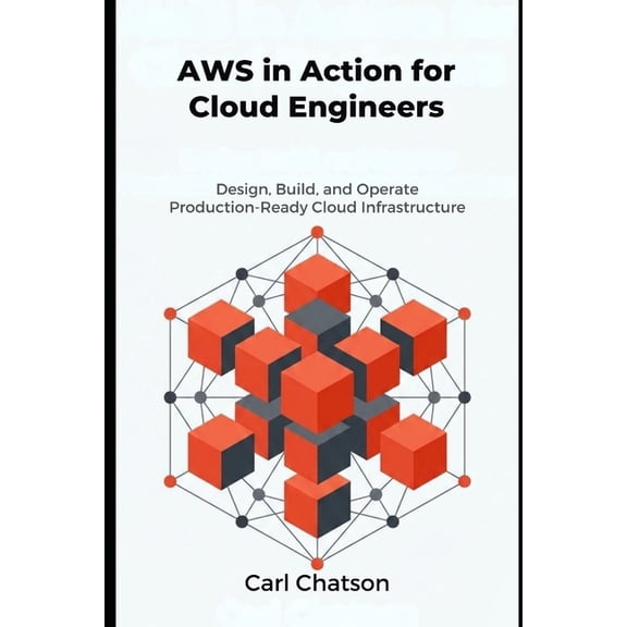 AWS in Action for Cloud Engineers: Design, Build, and Operate Production-Ready Cloud Infrastructure, (Paperback)