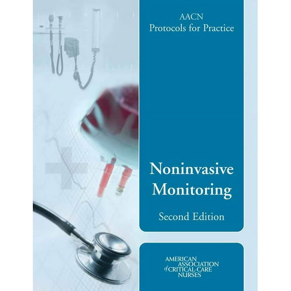 Aacn Protocols for Practice: Noninvasive Monitoring, Second Edition: ., (Paperback)