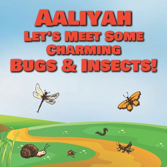 Aaliyah Let's Meet Some Charming Bugs & Insects! : Personalized Books with Your Child Name - The Marvelous World of Insects for Children Ages 1-3 (Paperback)