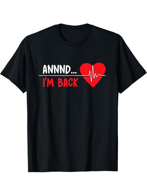 Aannnd I'm Back - Funny Heart Attack Survivor Recovery T-Shirt mens t shirt,black,women,funny,misfits,men,journey