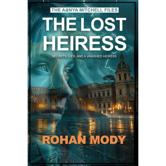 The Aanya Mitchell Files - The Aanya Mitchell Files: The Lost Heiress: "A Gripping Mystery of a Missing Heiress, Deception, and the Search for, Book 1, (Paperback)