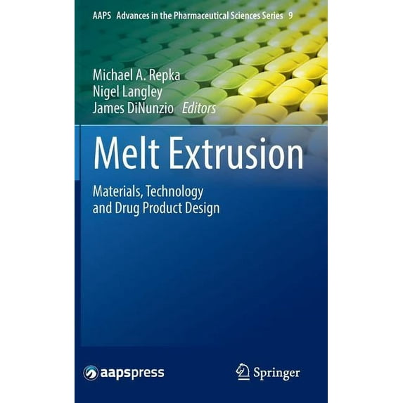 Aaps Advances in the Pharmaceutical Scie Melt Extrusion: Materials, Technology and Drug Product Design, Book 9, (Hardcover)