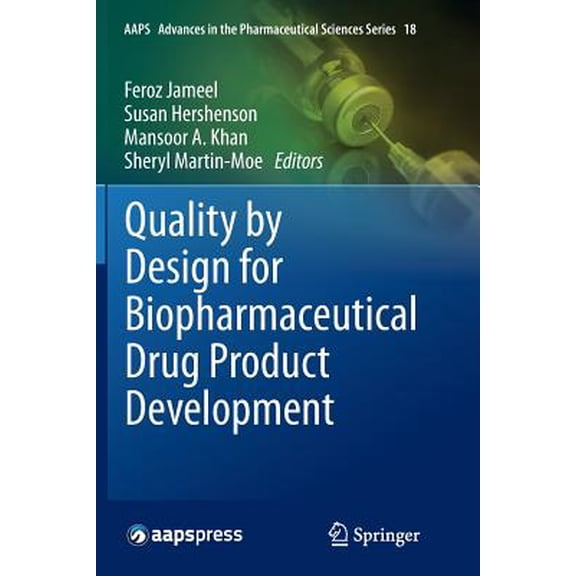 Aaps Advances in the Pharmaceutical Scie Quality by Design for Biopharmaceutical Drug Product Development, Book 18, (Paperback)