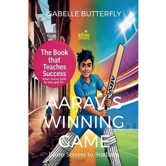 Aaravs Winning Game - From Streets to Stadium: How Wise Moves & Money Skills Made Him a Cricket Star: A Story of Cricke, (Paperback)