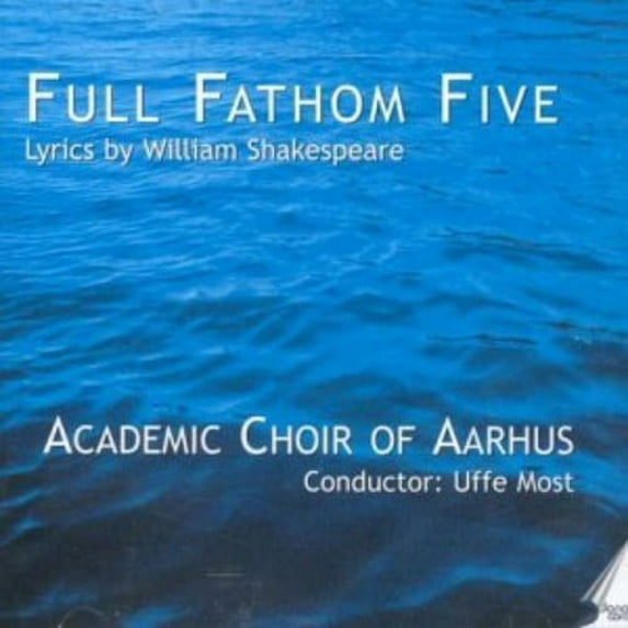 Aarhus Academic Choir - Full Fathom Five: Lyrics By William Shakespeare - Music & Performance - CD