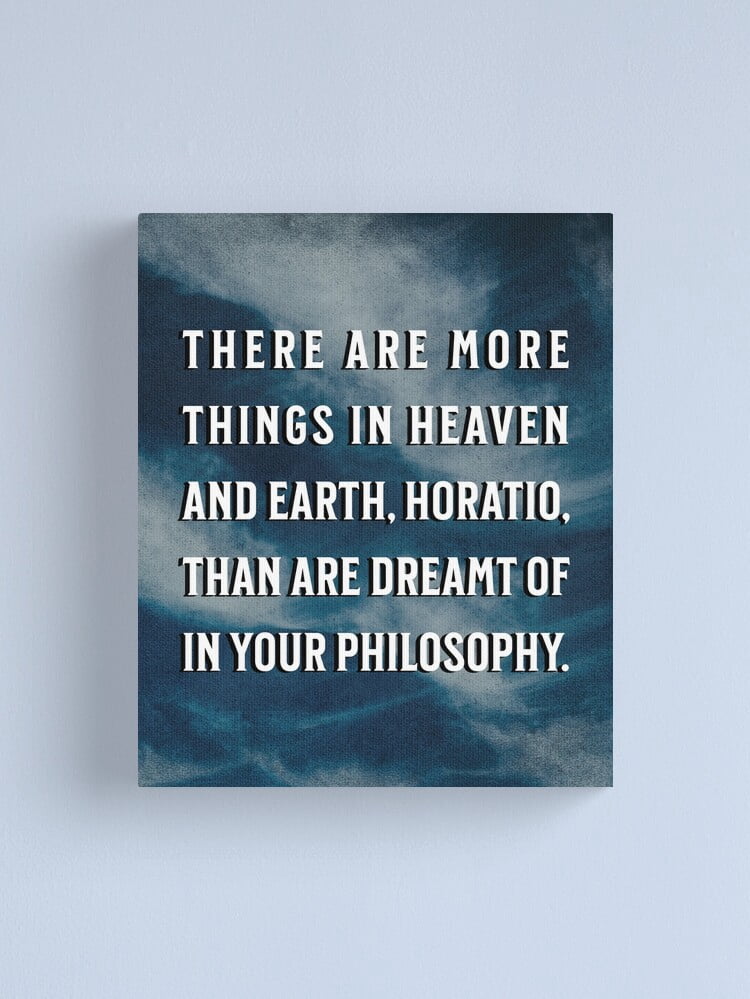 There Are More Things Between Heaven And Earth Horatio Aaroca Shakespeare Quote Hamlet - There are more things in Heaven and