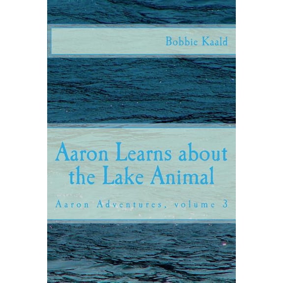 Aaron Adventures Aaron Learns about the Lake Animal, Book 3, (Paperback)