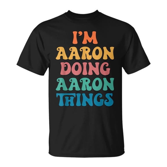 Aaron Name Im Aaron Doing Aaron Things TShirt