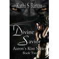 thumbnail image 1 of Aaron's Kiss Divine Savior: Aaron's Kiss Series Book Two, Book 2, (Paperback), 1 of 1