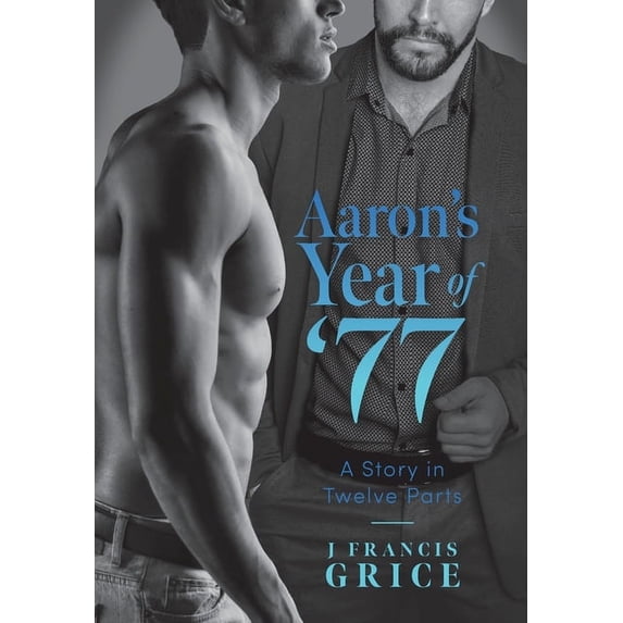 Aarons Year of 77: A Story in Twelve Parts Hardcover 1525597760 9781525597763 J Francis Grice