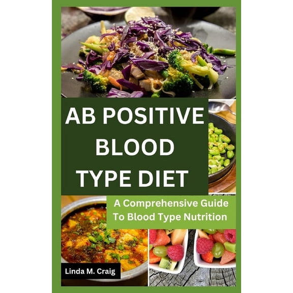 Ab Positive Blood Type Diet: A Comprehensive Guide To Blood Type Nutrition, (Paperback)