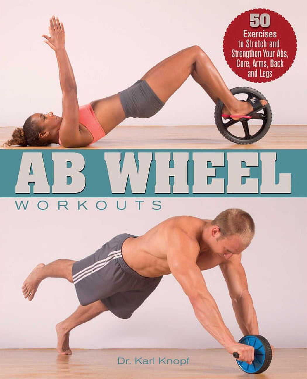 Ab Wheel Workouts 50 Exercises to Stretch and Strengthen Your Abs Core Arms Back and Legs Paperback