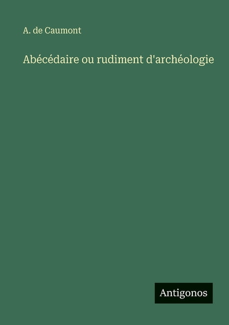 AbÃ©cÃ©daire ou rudiment d'archÃ©ologie, (Paperback)