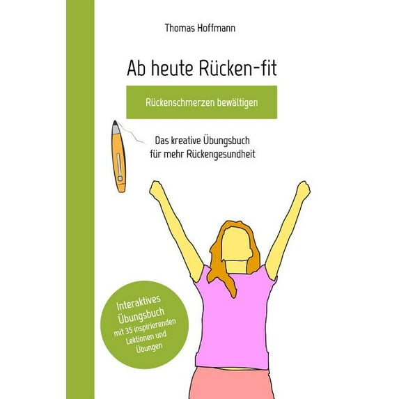 Ab heute Rücken-fit, Rückenschmerzen bewältigen: Das kreative Ãbungsbuch für mehr Rückengesundheit, (Paperback)