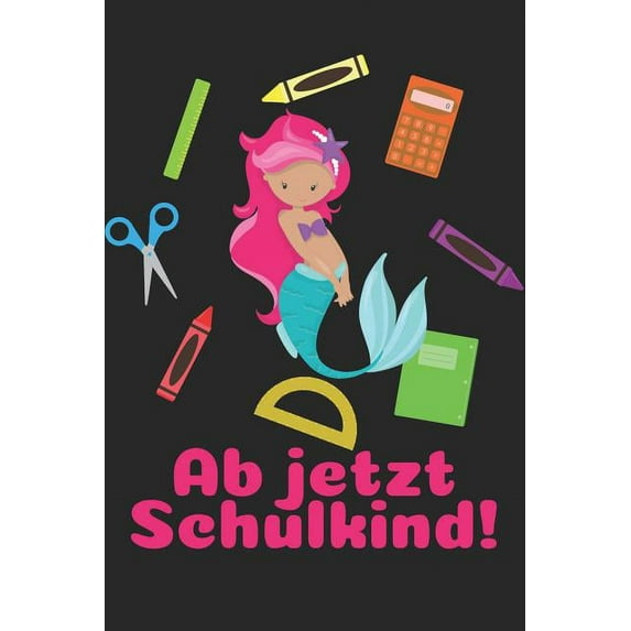 Ab jetzt Schulkind!: Kariertes A5 Meerjungfrau Heft für das Schulkind das Schüler in der ersten Klasse wird (Paperback)