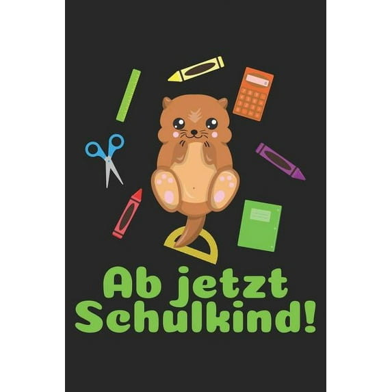 Ab jetzt Schulkind! : Liniertes A5 Otter Heft für das Schulkind das Schüler in der ersten Klasse wird (Paperback)