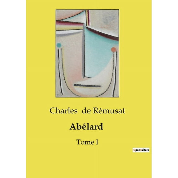 Abélard: La vie et l'influence intellectuelle de Pierre Abélard, (Paperback)