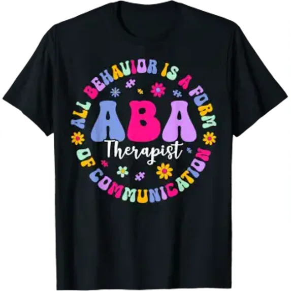 Aba Therapist All Behavior Is A Form Of Communication Everyday T-Shirt ...