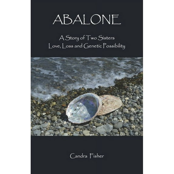 Abalone : A Story of Two Sisters Love, Loss and Genetic Possibility (Paperback)