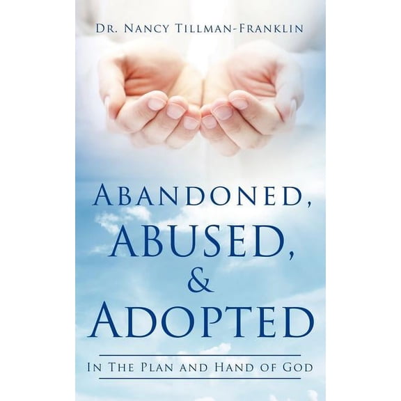 Abandoned, Abused, and Adopted, (Paperback)