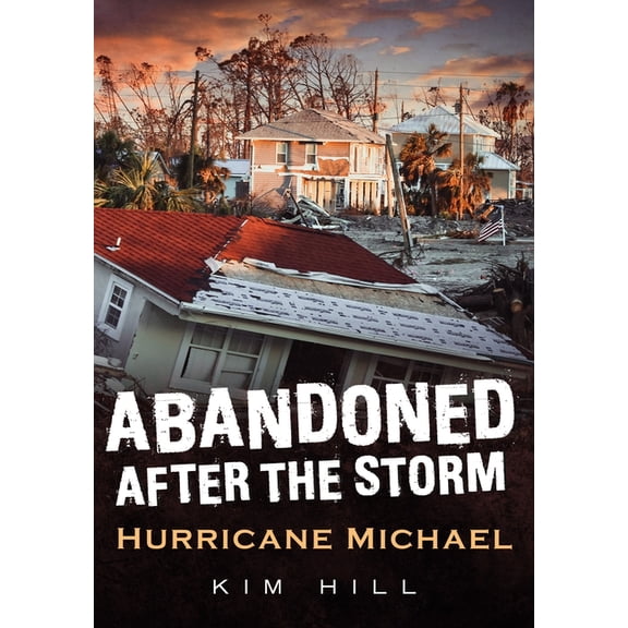 America Through Time: Abandoned After the Storm: Hurricane Michael (Paperback)