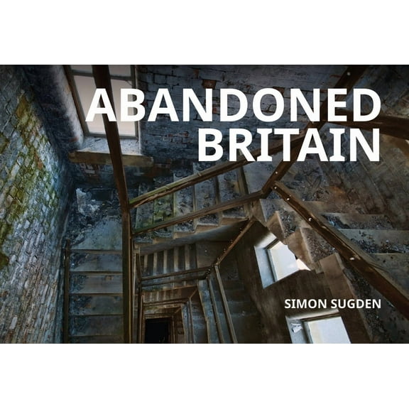 Abandoned Britain (Paperback)