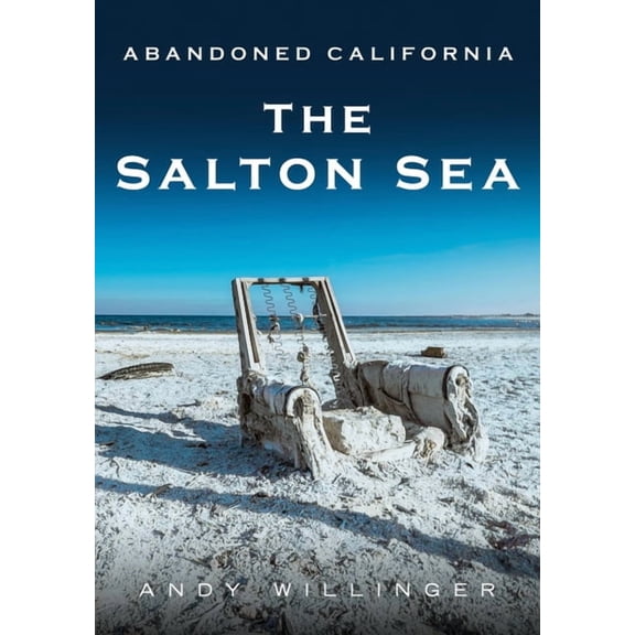 Abandoned California: The Salton Sea, (Paperback)