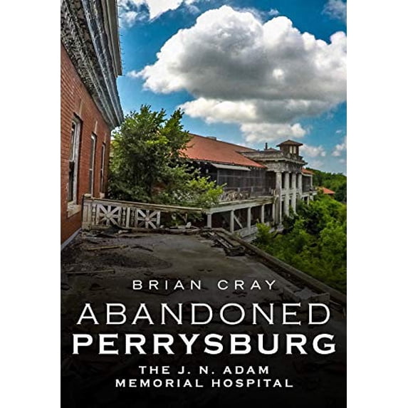 Pre-Owned Abandoned Perrysburg: The J. N. Adam Memorial Hospital Paperback