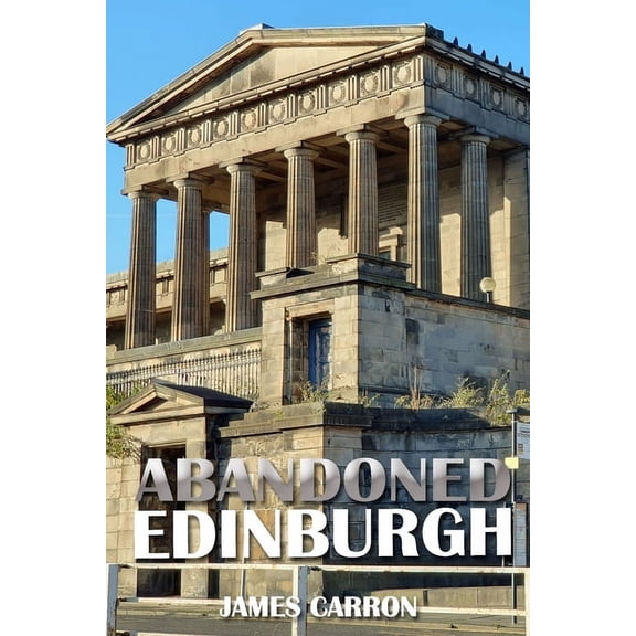 Abandoned Places Abandoned Edinburgh, (Paperback)