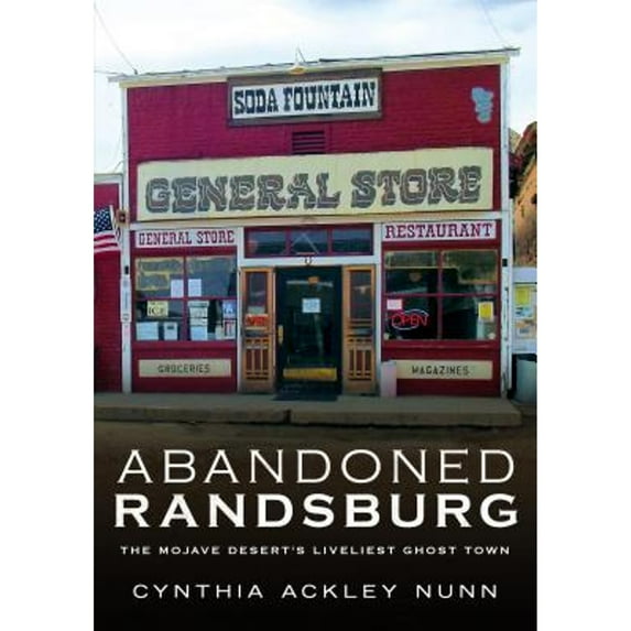 Abandoned Randsburg: The Mojave Desert's Liveliest Ghost Town (Paperback) by Cynthia Ackley Nunn