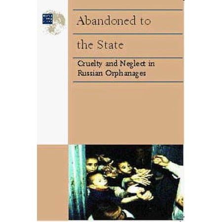 Pre-Owned Abandoned to the State: Cruelty and Neglect in Russian Orphanages. (Paperback) 1564321916 9781564321916