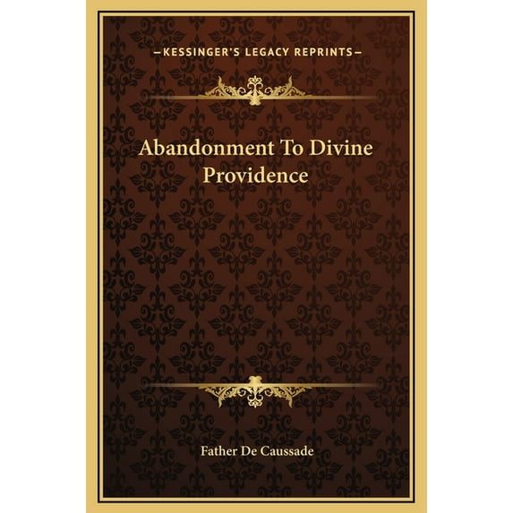 Abandonment To Divine Providence Hardcover 1169336469 9781169336469 Father de Caussade
