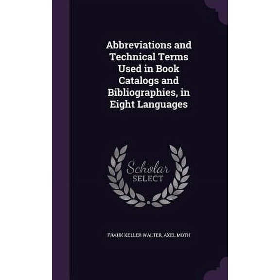 Abbreviations and Technical Terms Used in Book Catalogs and Bibliographies, in Eight Languages (Hardcover)
