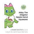thumbnail image 1 of Abby the Alligator Needs Hand Squeezes: A Sensory Book: Living in the Land of Sensory Book Series (Hardcover), 1 of 1